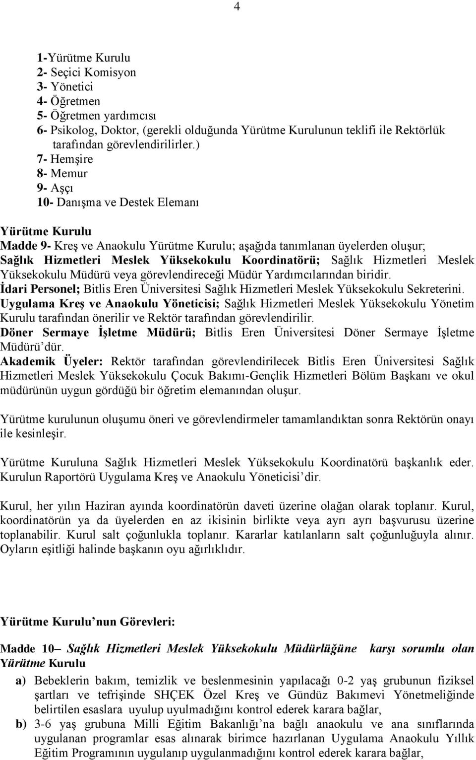 Koordinatörü; Sağlık Hizmetleri Meslek Yüksekokulu Müdürü veya görevlendireceği Müdür Yardımcılarından biridir.