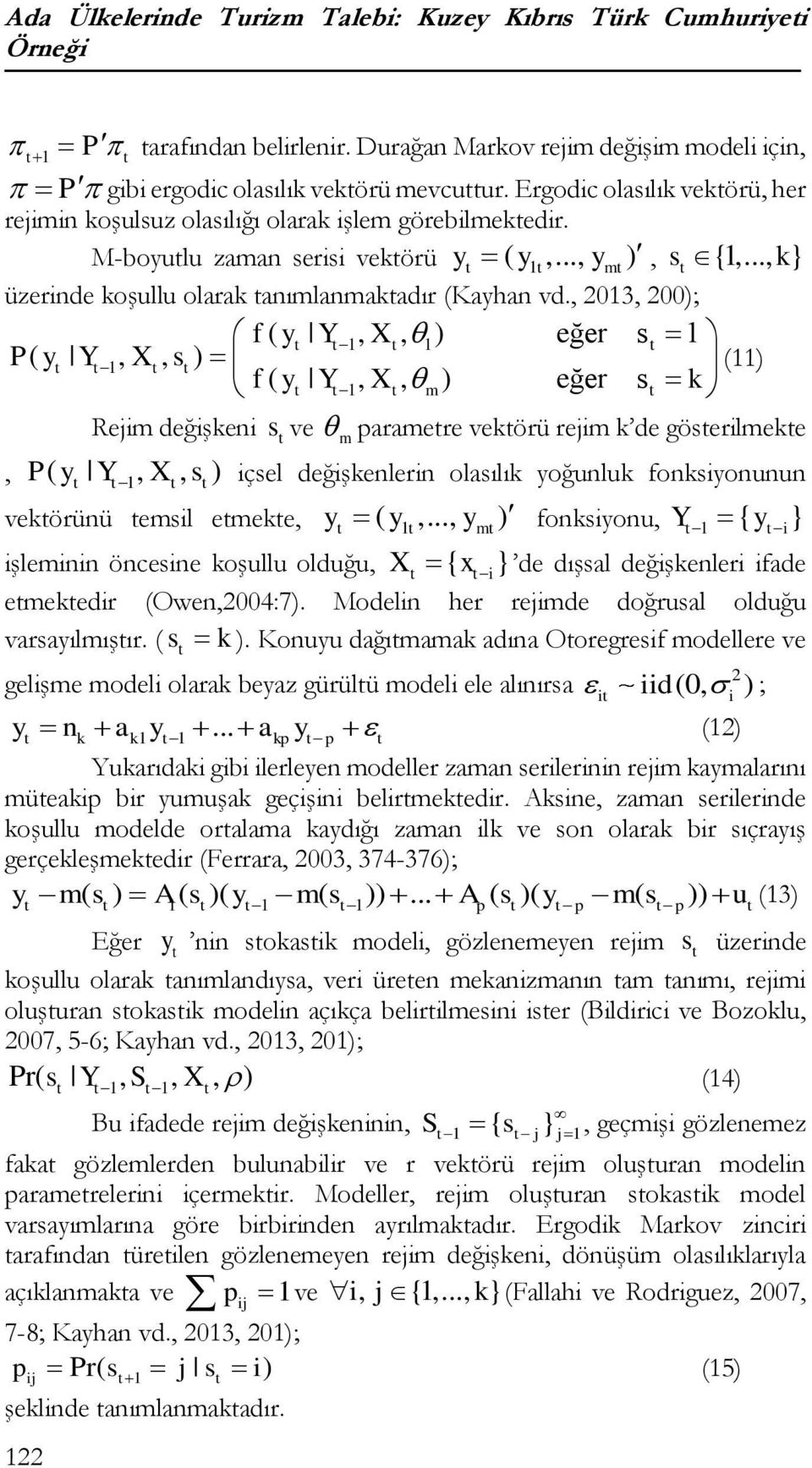 .., y ) 1 m f ( y Y 1, X, 1) eğer s 1 P( y Y 1, X, s ) f ( y Y 1, X, m) eğer s k, Rejim değişkeni P( y Y, X, s ) 1 s vekörünü emsil emeke, ve s {1,.