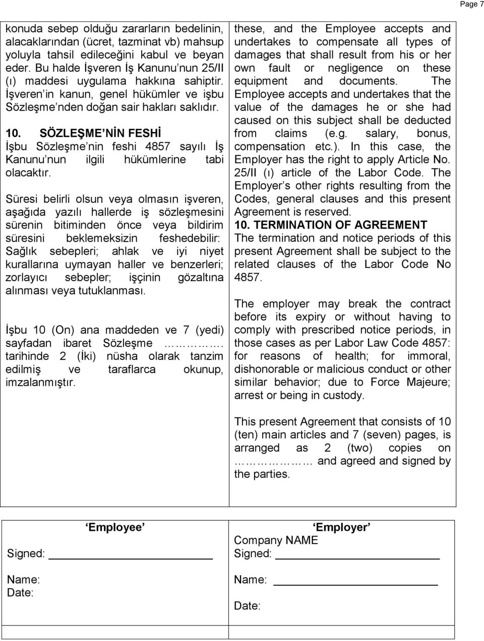 SÖZLEŞME NİN FESHİ İşbu Sözleşme nin feshi 4857 sayılı İş Kanunu nun ilgili hükümlerine tabi olacaktır.