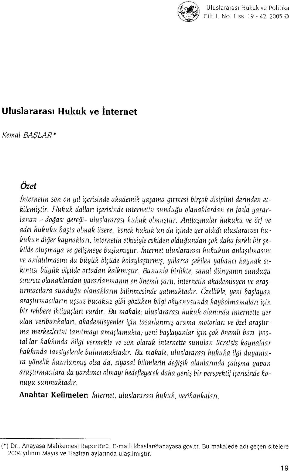 Hukuk dallan igerisinde internetin sunduju olanaklardan en t'azla qararlanan - dojat gerefii- uluslararas hukuk olmustur.