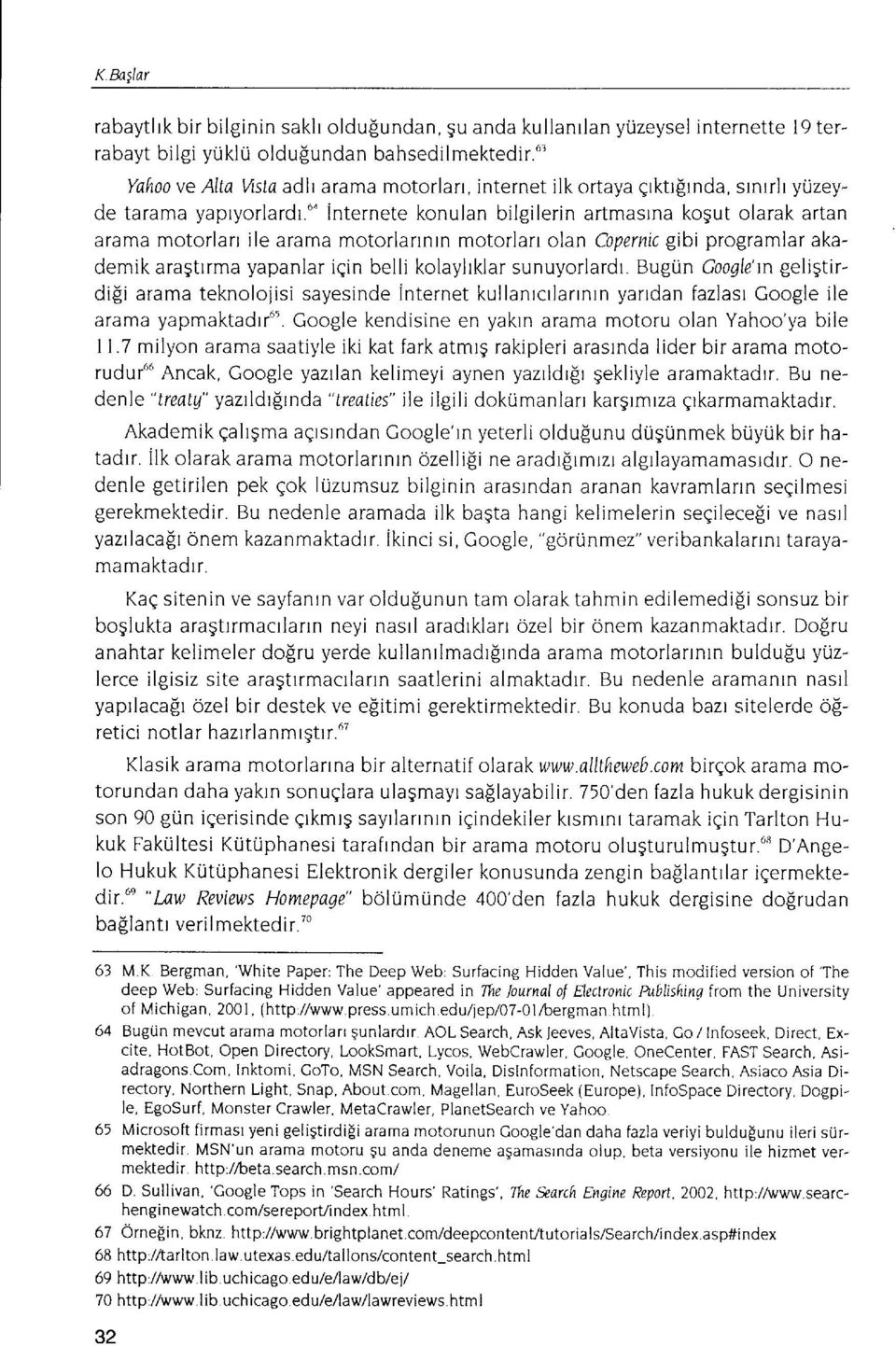 u' internete konulan bilgilerin artmasrna kogut olarak artan arama motorlarr ile arama motorlarrnrn motorlarr olan Copernic gibi programlar akademik aragtrrma yapanlar iqin belli kolaylrklar