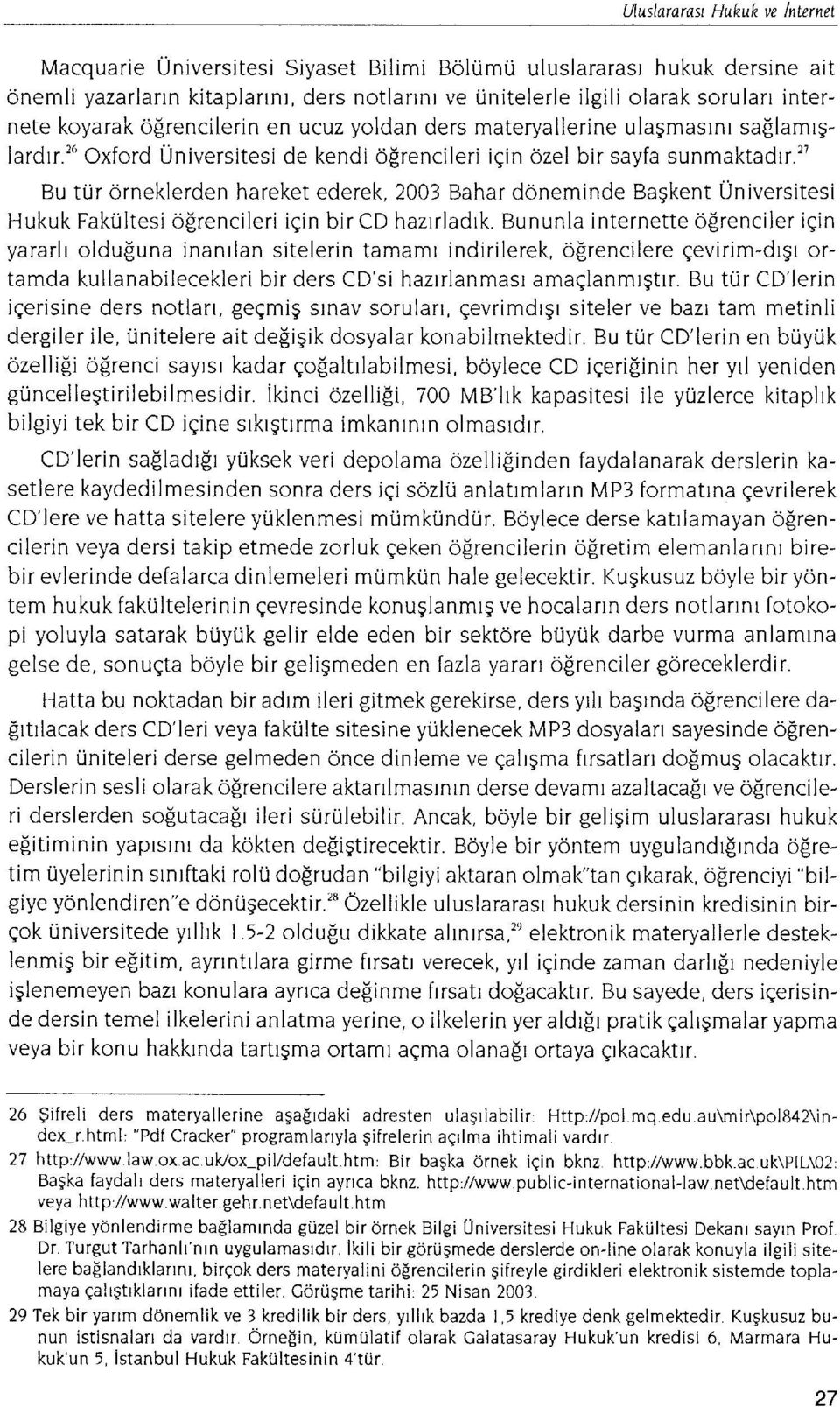 "'oxford Universitesi de kendi dfirencileri iqin ozel bir sayfa sunmaktadrr " Bu tur drneklerden hareket ederek, 2003 Bahar ddneminde Bagkent Universitesi Hukuk FakUltesi ofrencileri igin bir CD