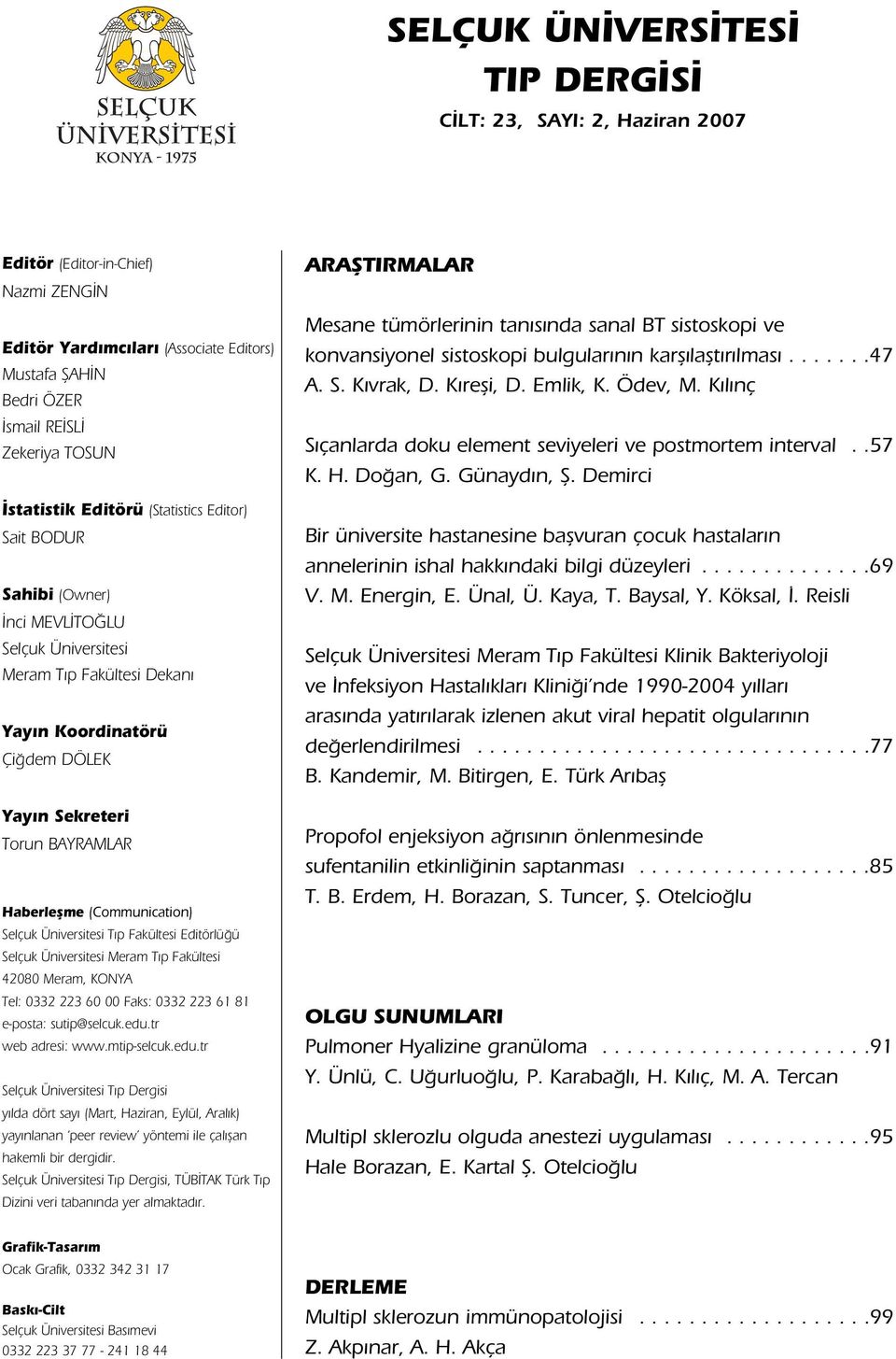 Haberleflme (Communication) Selçuk Üniversitesi T p Fakültesi Editörlü ü Selçuk Üniversitesi Meram T p Fakültesi 42080 Meram, KONYA Tel: 0332 223 60 00 Faks: 0332 223 61 81 e-posta: sutip@selcuk.edu.