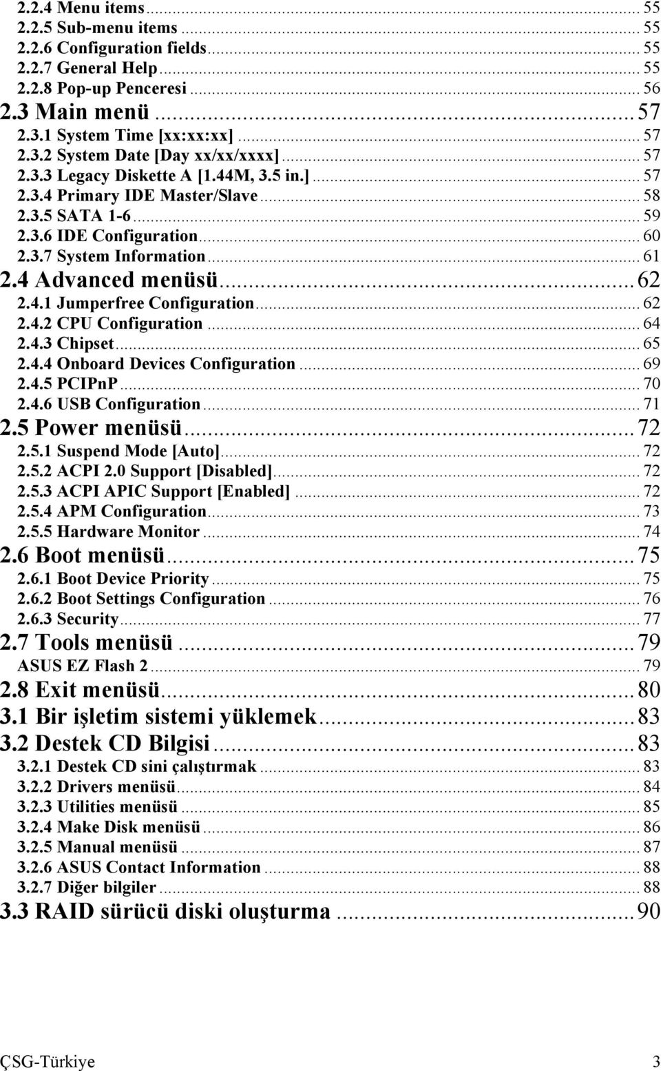 4.1 Jumperfree Configuration... 62 2.4.2 CPU Configuration... 64 2.4.3 Chipset... 65 2.4.4 Onboard Devices Configuration... 69 2.4.5 PCIPnP... 70 2.4.6 USB Configuration... 71 2.5 Power menüsü...72 2.