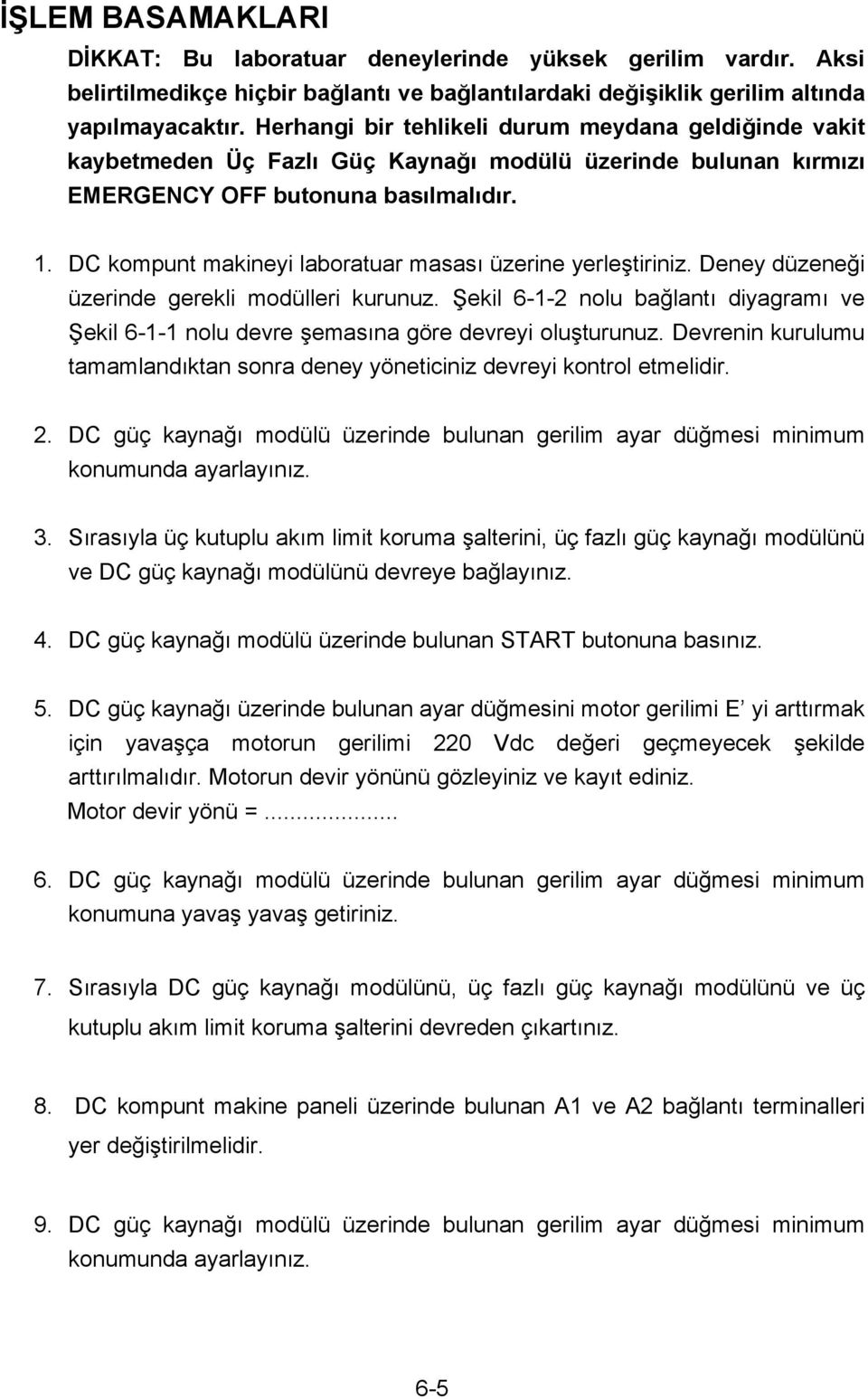 DC kompunt makineyi laboratuar masası üzerine yerleştiriniz. Deney düzeneği üzerinde gerekli modülleri kurunuz.