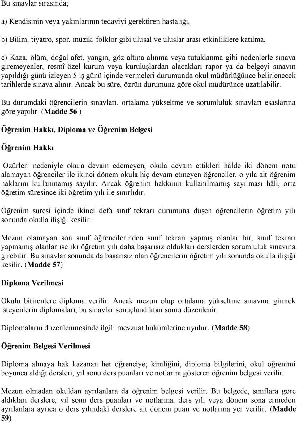 vermeleri durumunda okul müdürlüğünce belirlenecek tarihlerde sınava alınır. Ancak bu süre, özrün durumuna göre okul müdürünce uzatılabilir.