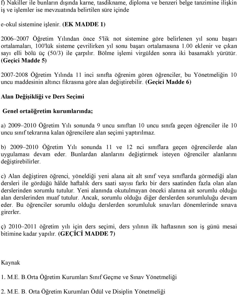 00 eklenir ve çıkan sayı elli bölü üç (50/3) ile çarpılır. Bölme işlemi virgülden sonra iki basamaklı yürütür.