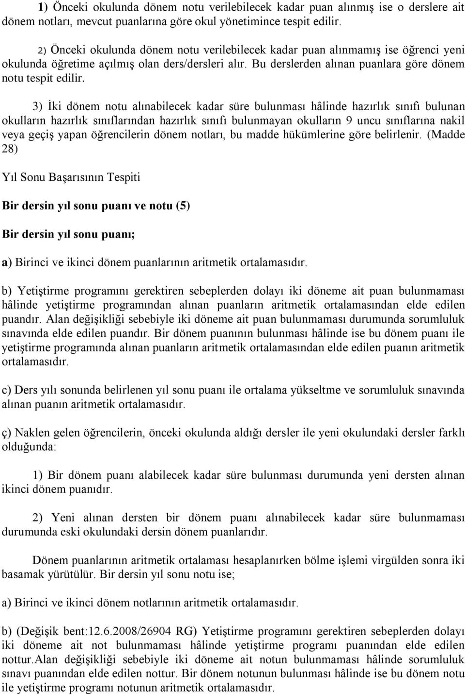 3) İki dönem notu alınabilecek kadar süre bulunması hâlinde hazırlık sınıfı bulunan okulların hazırlık sınıflarından hazırlık sınıfı bulunmayan okulların 9 uncu sınıflarına nakil veya geçiş yapan