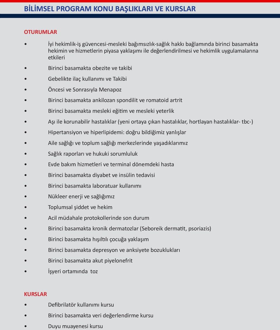 romatoid artrit Birinci basamakta mesleki eğitim ve mesleki yeterlik Aşı ile korunabilir hastalıklar (yeni ortaya çıkan hastalıklar, hortlayan hastalıklar- tbc-) Hipertansiyon ve hiperlipidemi: doğru