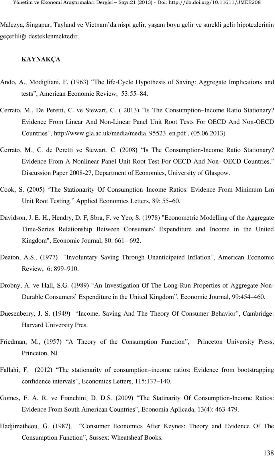 ( 2013) Is The Consumption Income Ratio Stationary? Evidence From Linear And Non-Linear Panel Un Root Tests For OECD And Non-OECD Countries, http://www.gla.ac.uk/media/media_95523_en.pdf, (05.06.