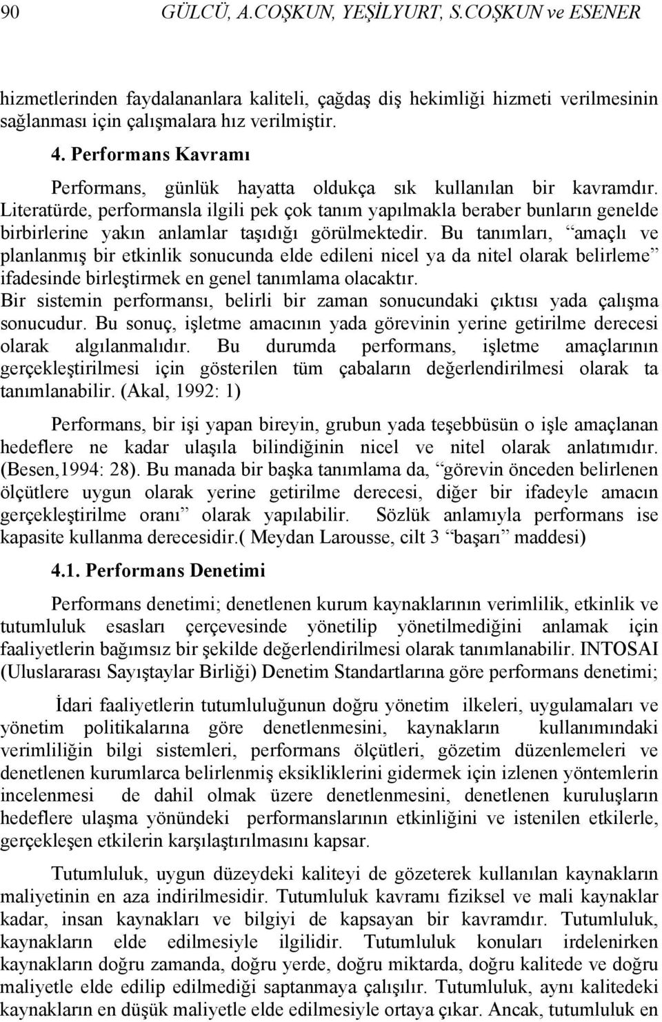 Literatürde, performansla ilgili pek çok tanım yapılmakla beraber bunların genelde birbirlerine yakın anlamlar taşıdığı görülmektedir.