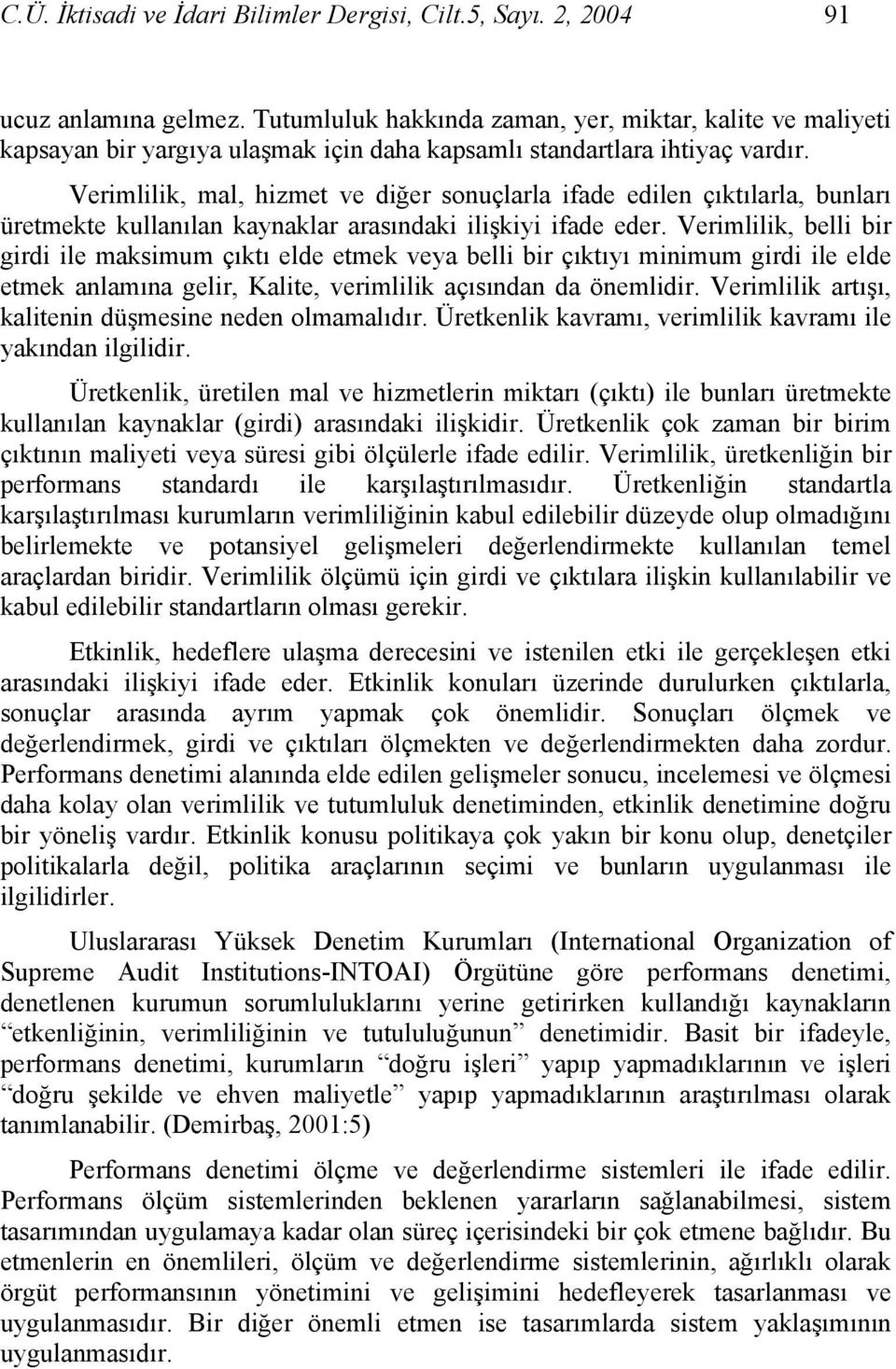 Verimlilik, mal, hizmet ve diğer sonuçlarla ifade edilen çıktılarla, bunları üretmekte kullanılan kaynaklar arasındaki ilişkiyi ifade eder.