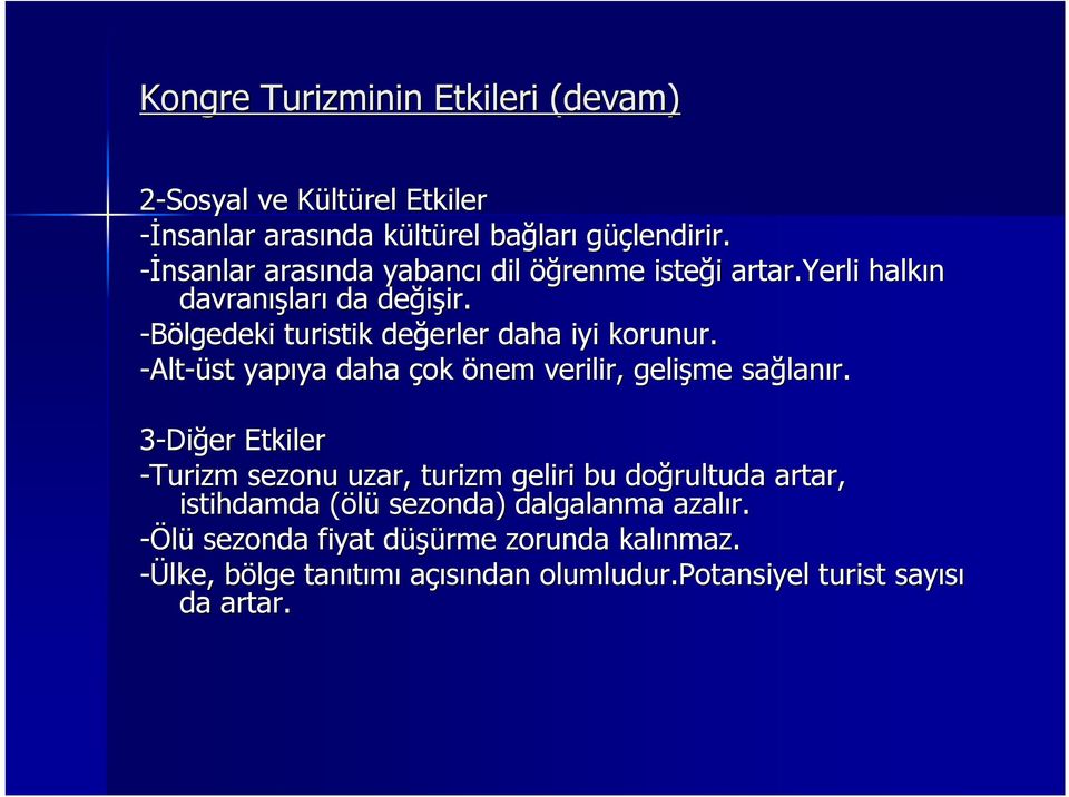 -Bölgedeki turistik değerler erler daha iyi korunur. -Alt-üst yapıya daha çok önem verilir, gelişme sağlan lanır.