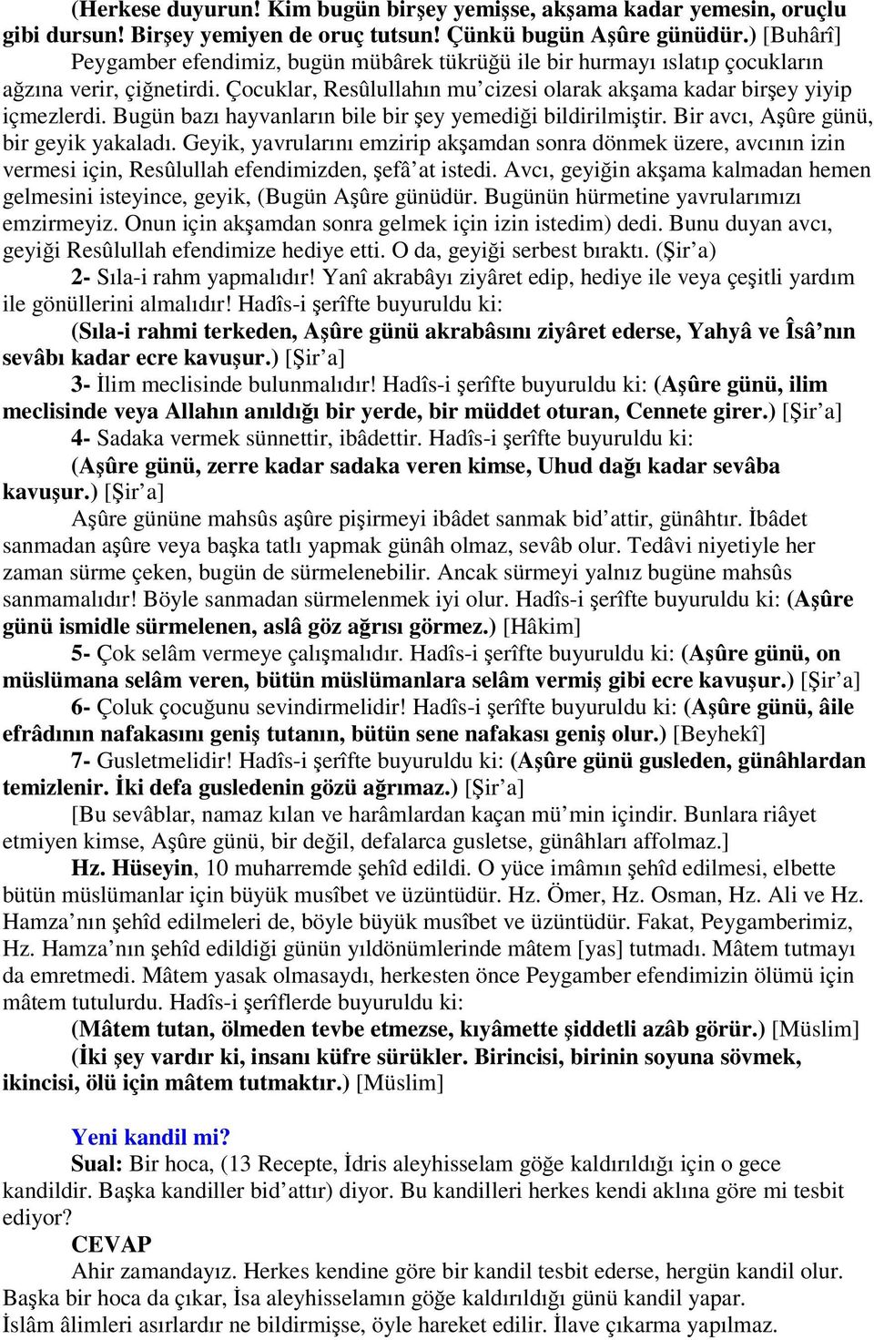 Bugün bazı hayvanların bile bir ey yemedii bildirilmitir. Bir avcı, Aûre günü, bir geyik yakaladı.