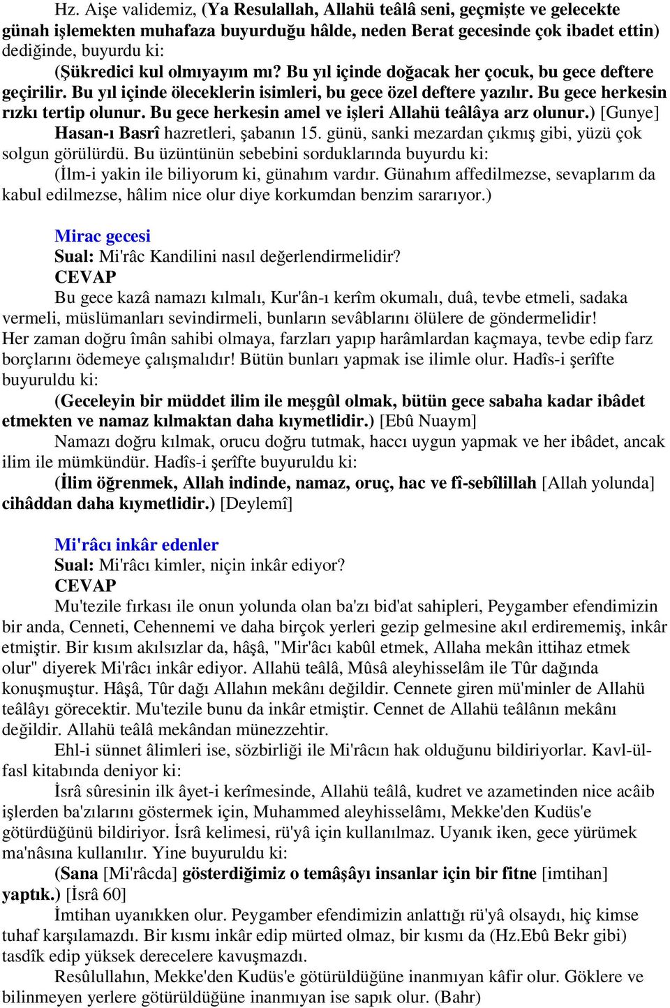 Bu gece herkesin amel ve ileri Allahü teâlâya arz olunur.) [Gunye] Hasan-ı Basrî hazretleri, abanın 15. günü, sanki mezardan çıkmı gibi, yüzü çok solgun görülürdü.