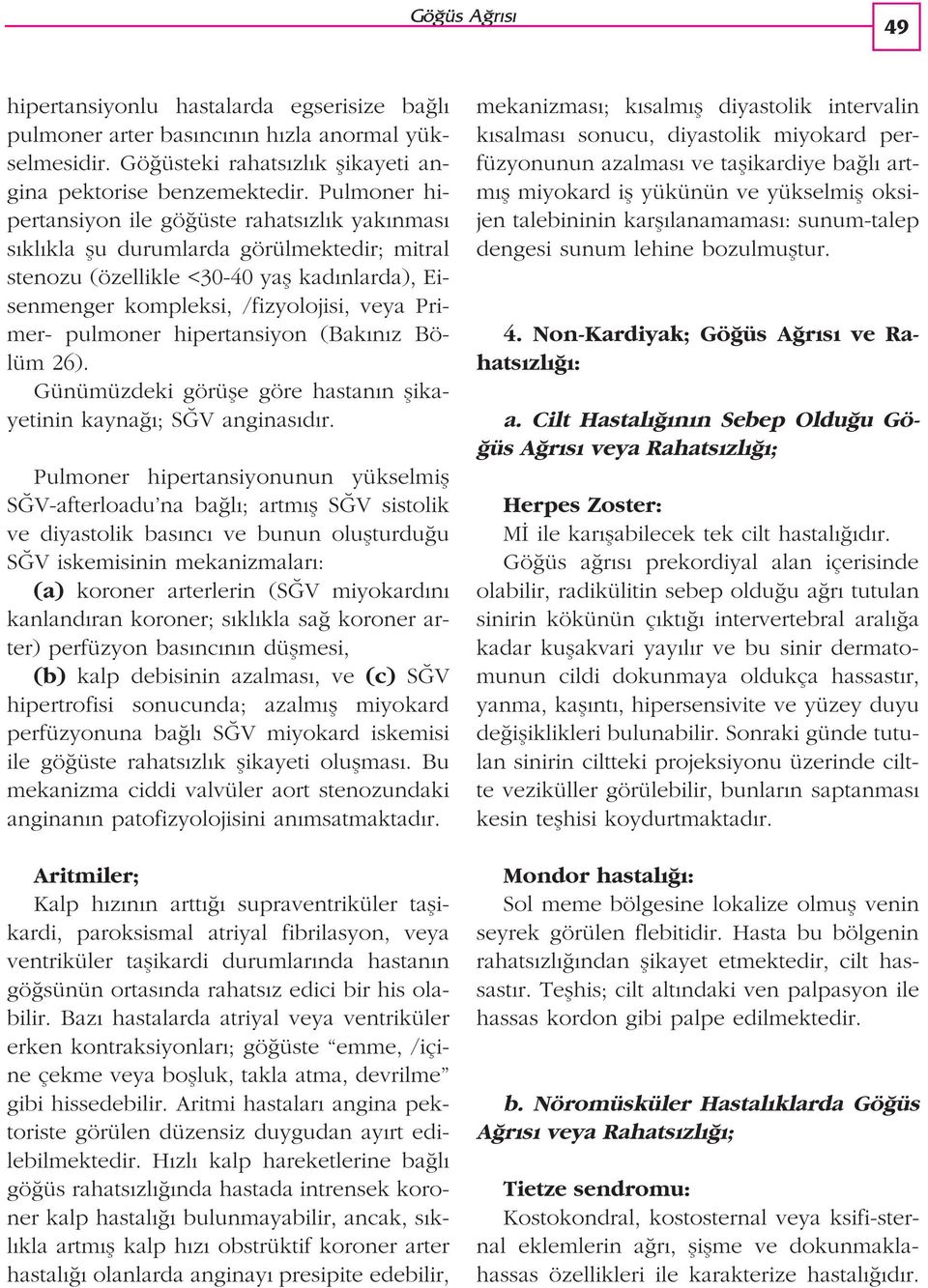 pulmoner hipertansiyon (Bak n z Bölüm 26). Günümüzdeki görüfle göre hastan n flikayetinin kayna ; S V anginas d r.