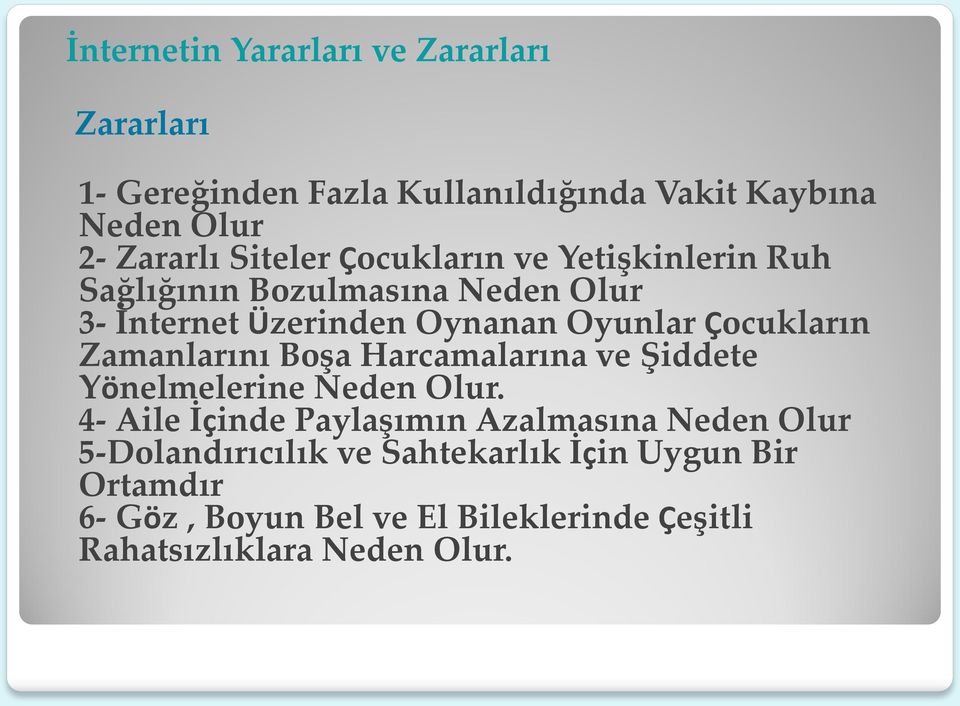 Çocukların Zamanlarını Boşa Harcamalarına ve Şiddete Yönelmelerine Neden Olur.