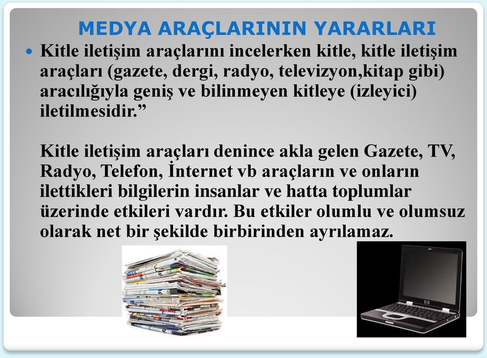 Kitle iletişim araçları denince akla gelen Gazete, TV, Radyo, Telefon, İnternet vb araçların ve onların ilettikleri