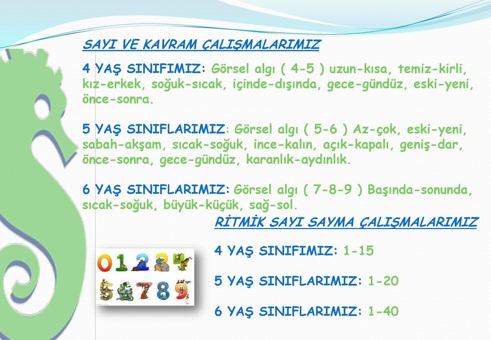 5 YAġ SINIFLARIMIZ: Görsel algı ( 5-6 ) Az-çok, eski-yeni, sabah-akģam, sıcak-soğuk, ince-kalın, açık-kapalı, geniģ-dar, önce-sonra,