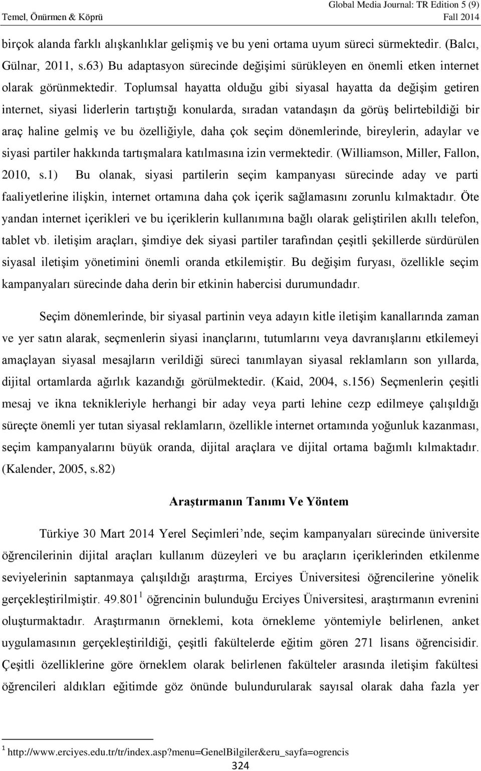 Toplumsal hayatta olduğu gibi siyasal hayatta da değişim getiren internet, siyasi liderlerin tartıştığı konularda, sıradan vatandaşın da görüş belirtebildiği bir araç haline gelmiş ve bu özelliğiyle,