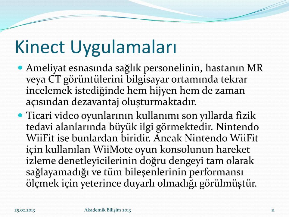 Ticari video oyunlarının kullanımı son yıllarda fizik tedavi alanlarında büyük ilgi görmektedir. Nintendo WiiFit ise bunlardan biridir.