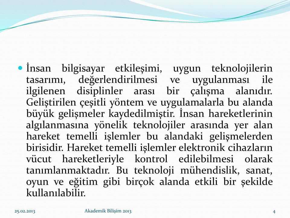 İnsan hareketlerinin algılanmasına yönelik teknolojiler arasında yer alan hareket temelli işlemler bu alandaki gelişmelerden birisidir.