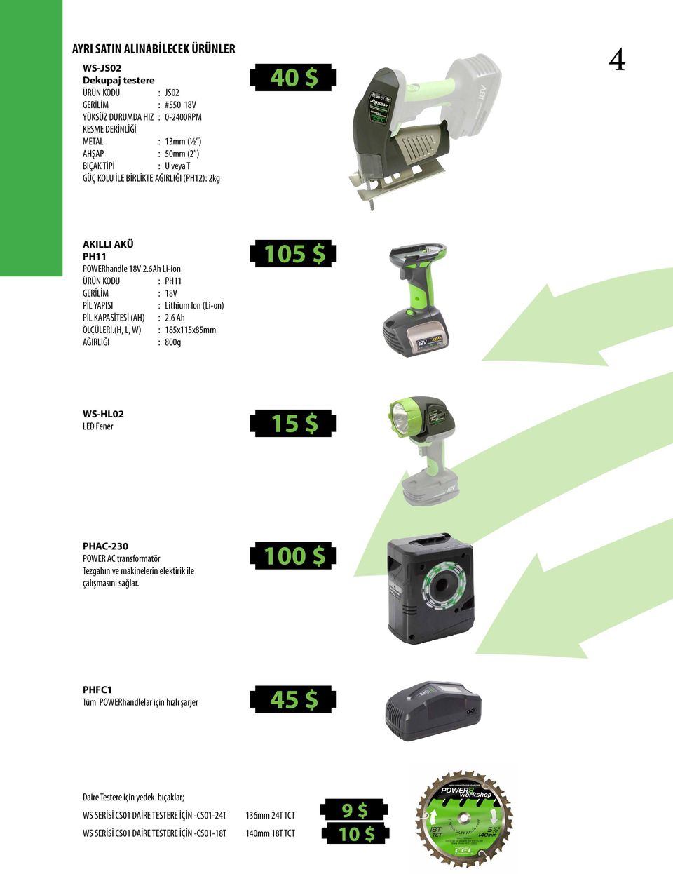 6 Ah ÖLÇÜLERİ.(H, L, W) : 185x115x85mm AĞIRLIĞI : 800g 105 $ WS-HL02 LED Fener 15 $ PHAC-230 POWER AC transformatör Tezgahın ve makinelerin elektirik ile çalışmasını sağlar.