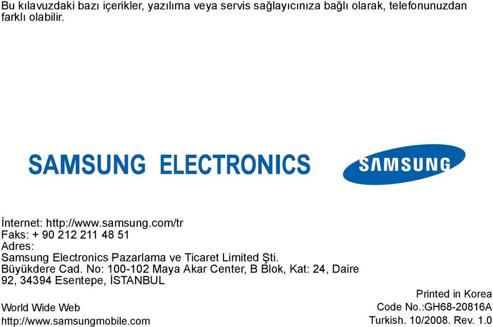 com/tr Faks: + 90 212 211 48 51 Adres: Samsung Electronics Pazarlama ve Ticaret Limited Şti. Büyükdere Cad.