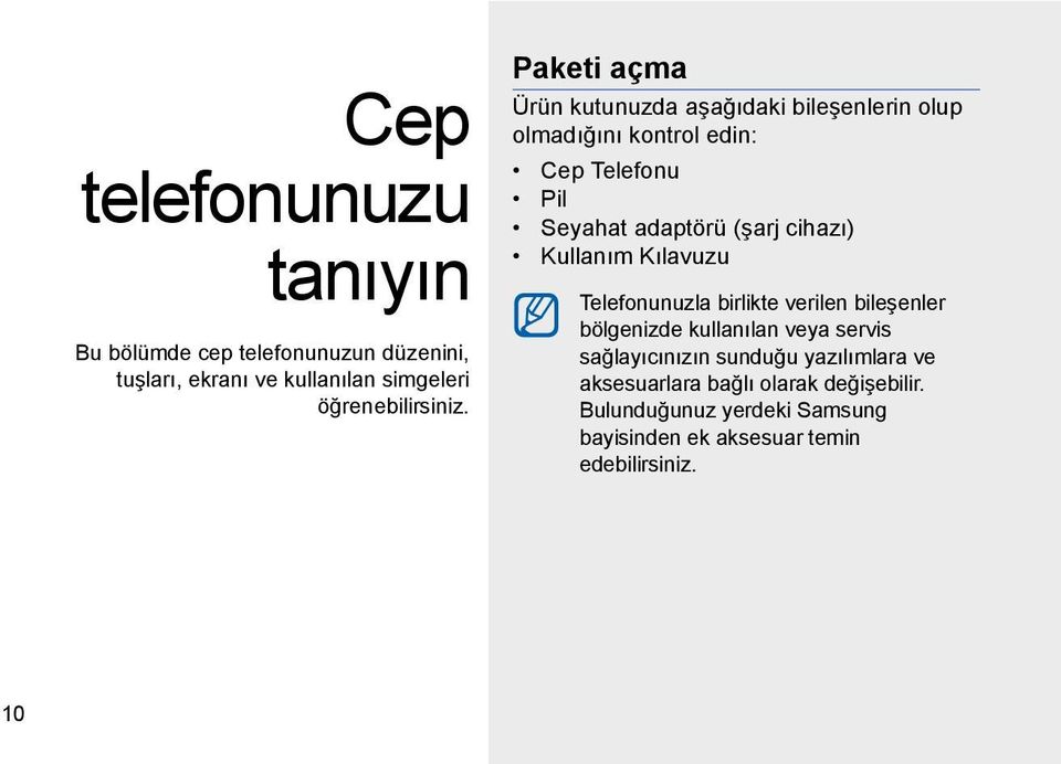 cihazı) Kullanım Kılavuzu Telefonunuzla birlikte verilen bileşenler bölgenizde kullanılan veya servis sağlayıcınızın