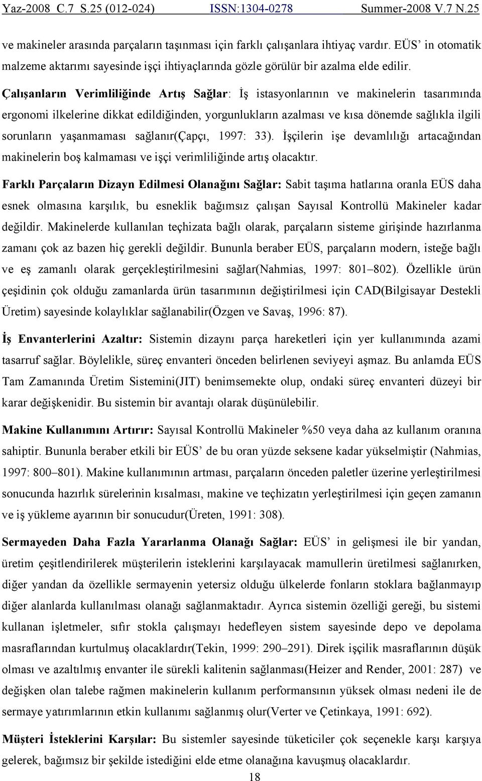 yaşanmaması sağlanır(çapçı, 1997: 33). İşçilerin işe devamlılığı artacağından makinelerin boş kalmaması ve işçi verimliliğinde artış olacaktır.