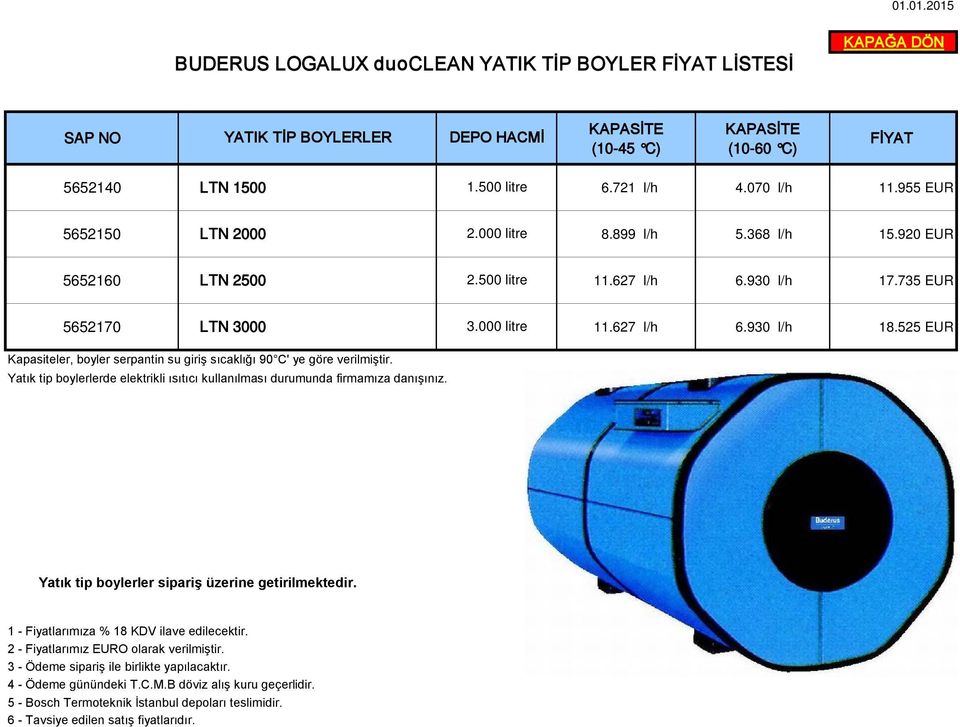 525 EUR Kapasiteler, boyler serpantin su giriş sıcaklığı 90 C' ye göre verilmiştir. Yatık tip boylerlerde elektrikli ısıtıcı kullanılması durumunda firmamıza danışınız.