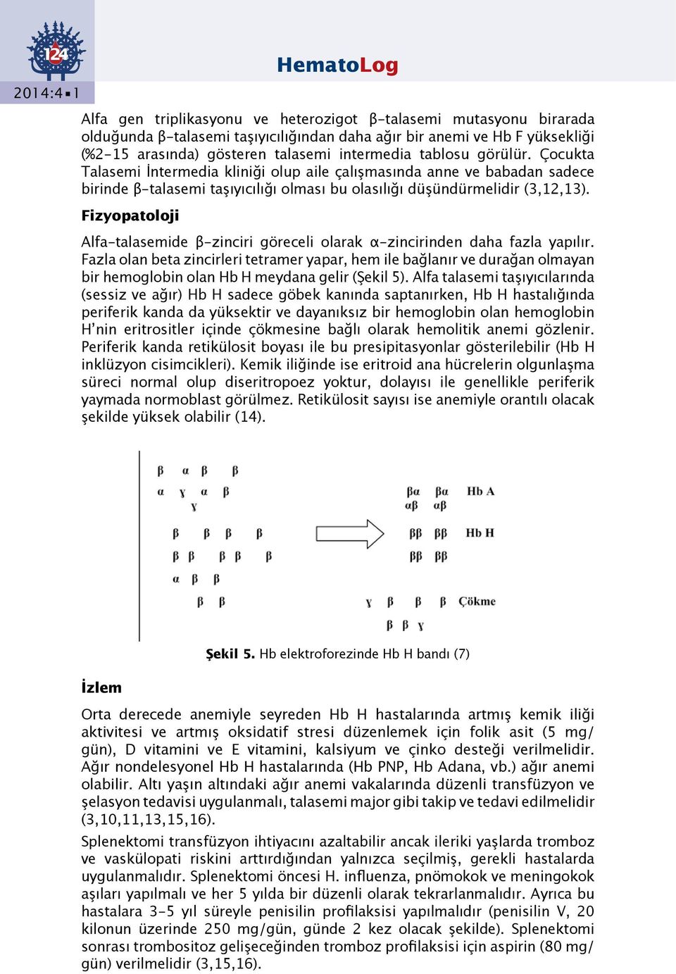 Fizyopatoloji Alfa-talasemide β-zinciri göreceli olarak α-zincirinden daha fazla yapılır.