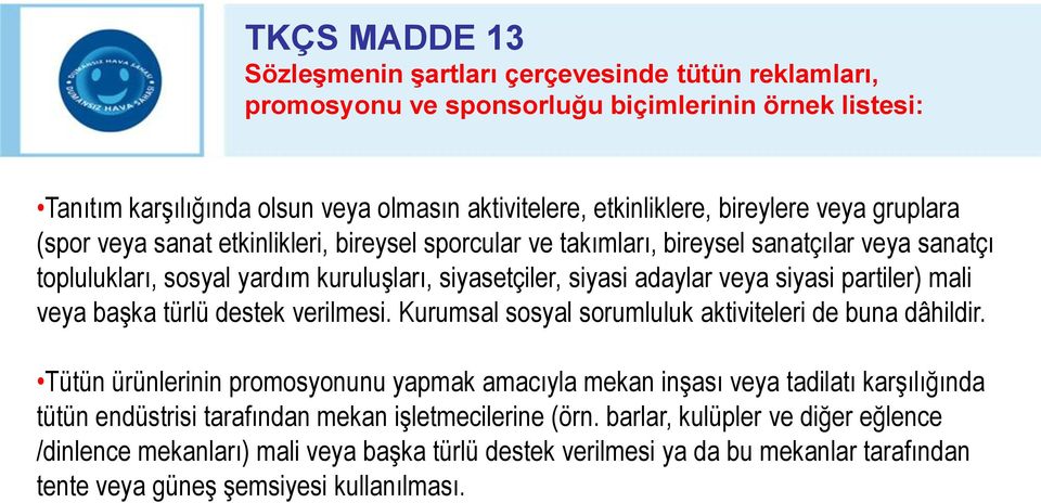 partiler) mali veya başka türlü destek verilmesi. Kurumsal sosyal sorumluluk aktiviteleri de buna dâhildir.