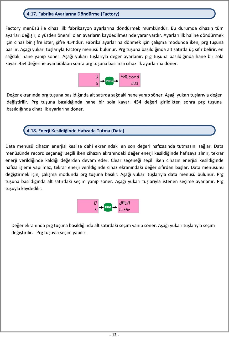 Fabrika ayarlarına dönmek için çalışma modunda iken, prg tuşuna basılır. Aşağı yukarı tuşlarıyla Factory menüsü bulunur.