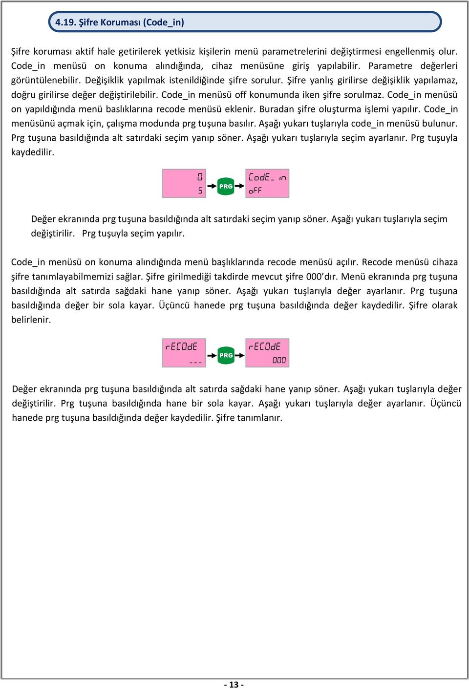 Şifre yanlış girilirse değişiklik yapılamaz, doğru girilirse değer değiştirilebilir. Code_in menüsü off konumunda iken şifre sorulmaz.