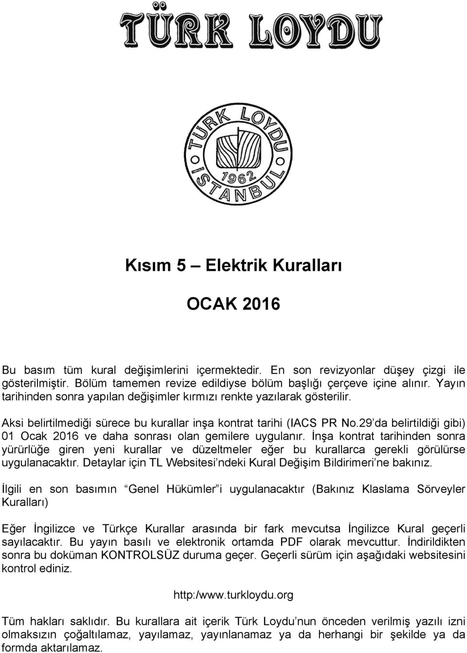 Aksi belirtilmediği sürece bu kurallar inşa kontrat tarihi (IACS PR No.29 da belirtildiği gibi) 01 Ocak 2016 ve daha sonrası olan gemilere uygulanır.