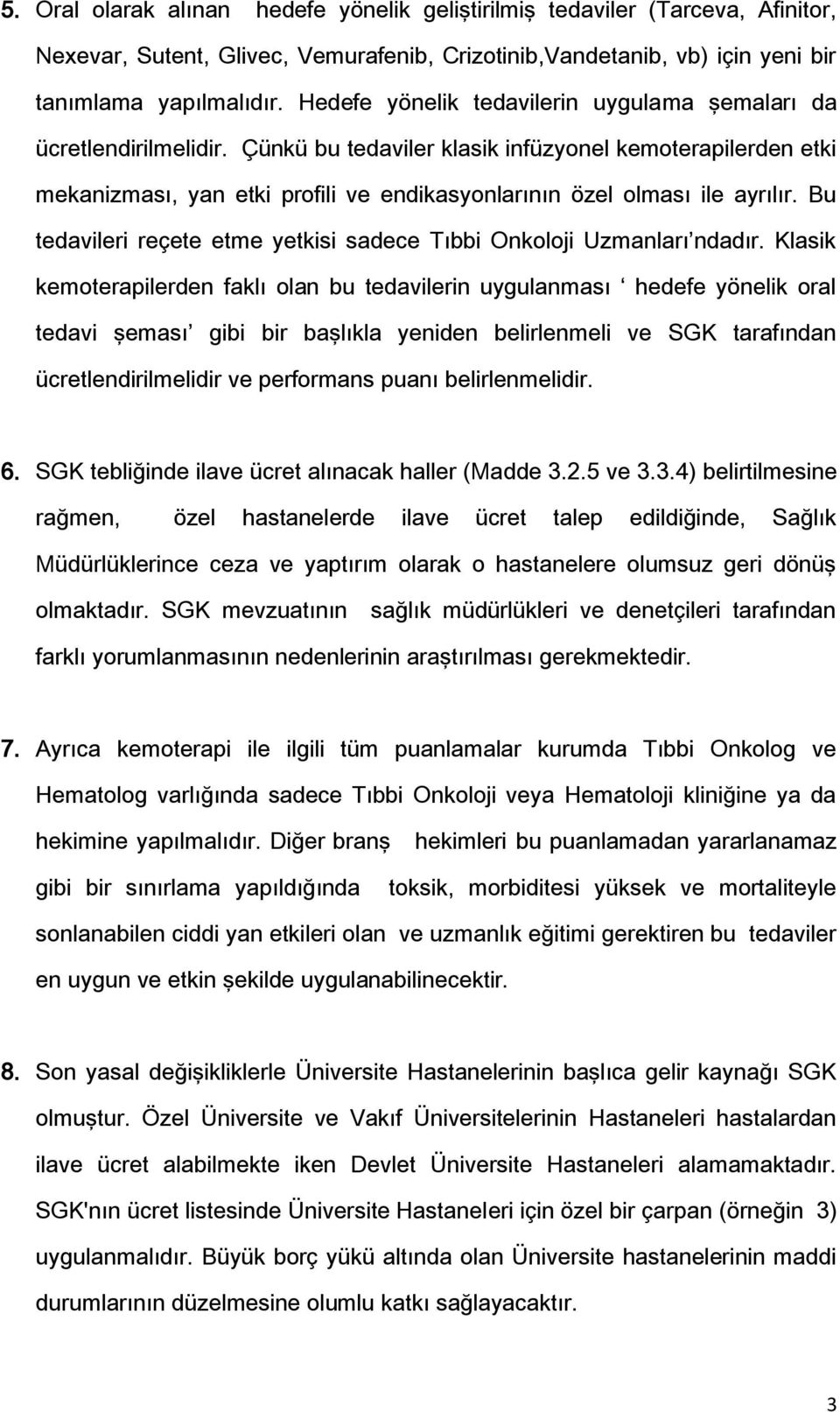 Çünkü bu tedaviler klasik infüzyonel kemoterapilerden etki mekanizması, yan etki profili ve endikasyonlarının özel olması ile ayrılır.