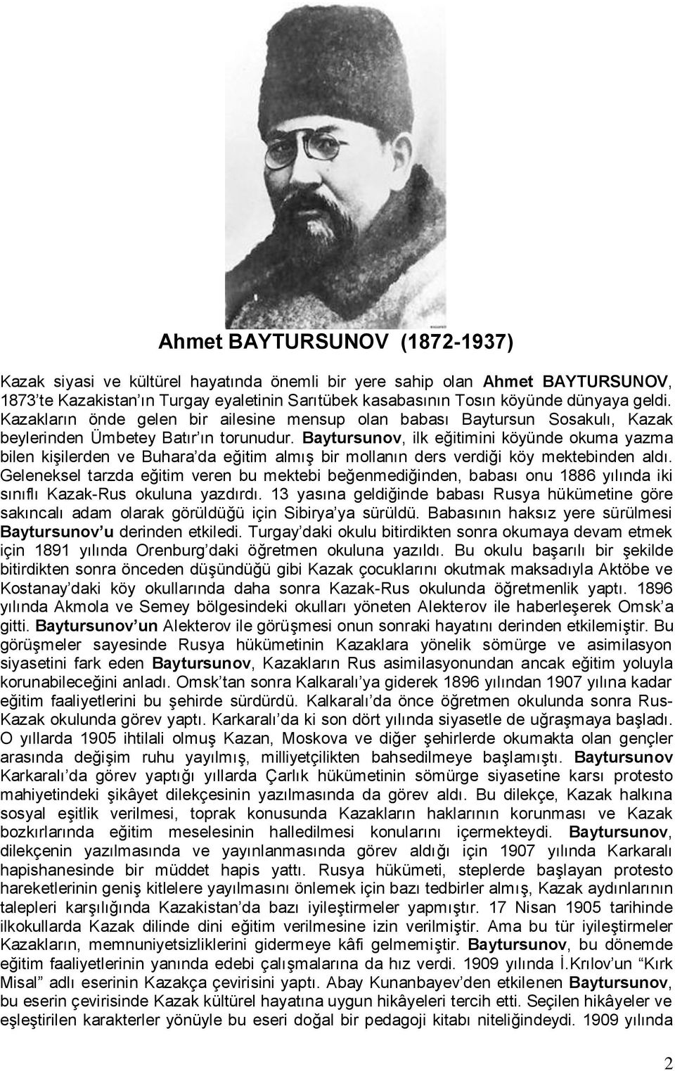 Baytursunov, ilk eğitimini köyünde okuma yazma bilen kişilerden ve Buhara da eğitim almış bir mollanın ders verdiği köy mektebinden aldı.