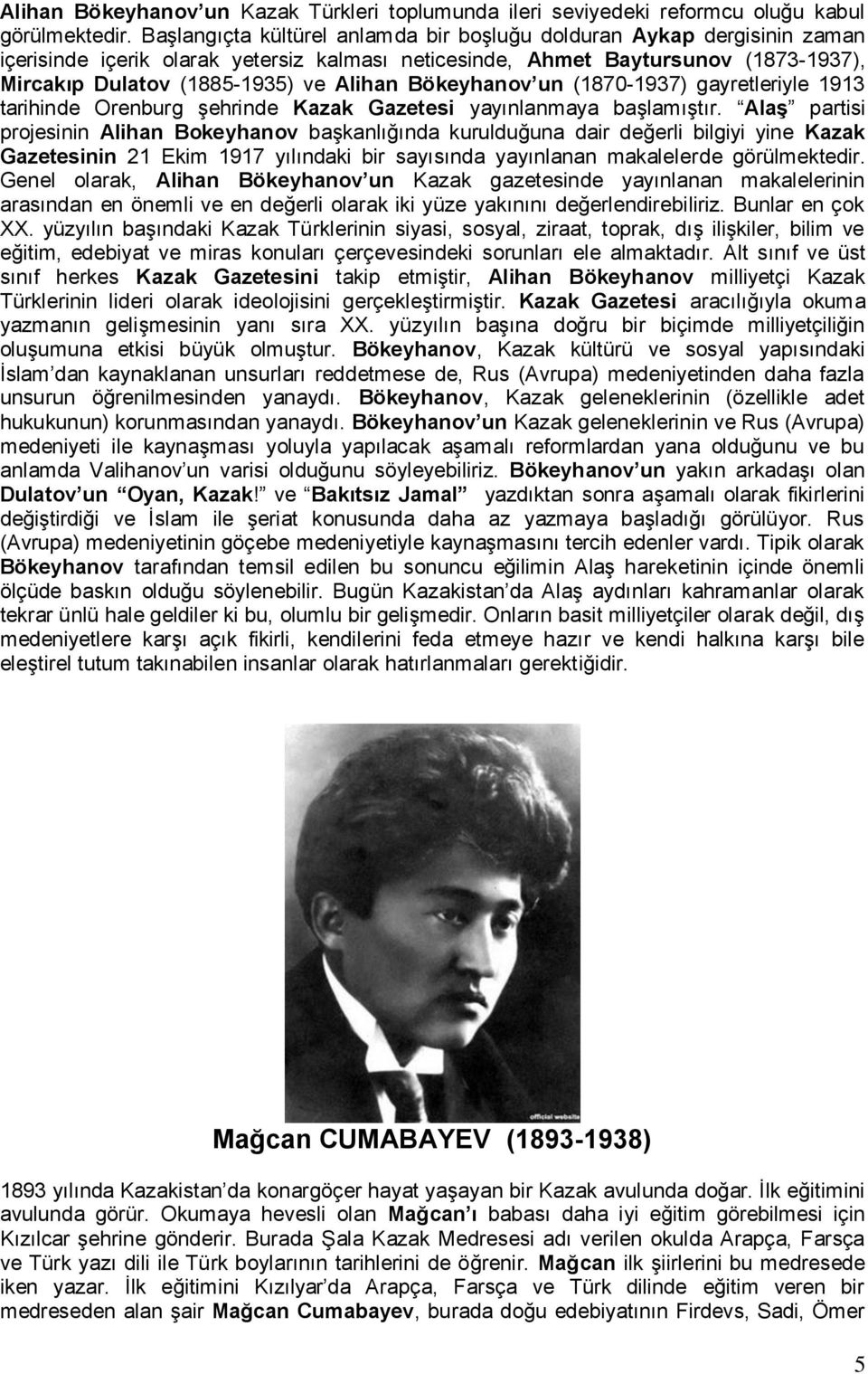 Bökeyhanov un (1870-1937) gayretleriyle 1913 tarihinde Orenburg şehrinde Kazak Gazetesi yayınlanmaya başlamıştır.