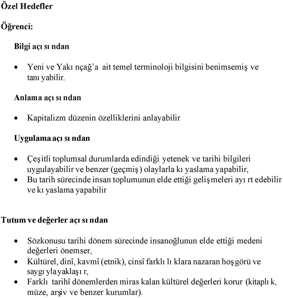 olaylarla kıyaslama yapabilir, Bu tarih sürecinde insan toplumunun elde ettiği gelişmeleri ayırt edebilir ve kıyaslama yapabilir Tutum ve değerler açısından Sözkonusu tarihi dönem