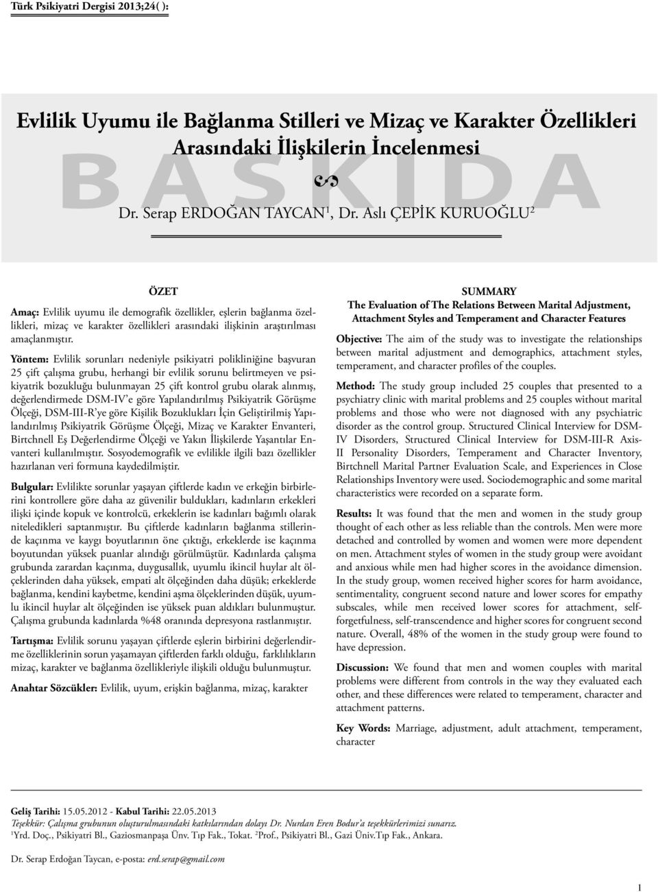 Yöntem: Evlilik sorunları nedeniyle psikiyatri polikliniğine başvuran 25 çift çalışma grubu, herhangi bir evlilik sorunu belirtmeyen ve psikiyatrik bozukluğu bulunmayan 25 çift kontrol grubu olarak