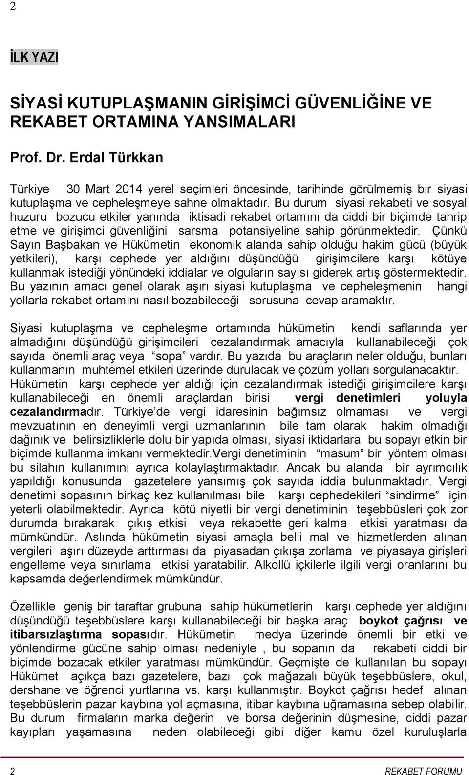 Bu durum siyasi rekabeti ve sosyal huzuru bozucu etkiler yanında iktisadi rekabet ortamını da ciddi bir biçimde tahrip etme ve girişimci güvenliğini sarsma potansiyeline sahip görünmektedir.