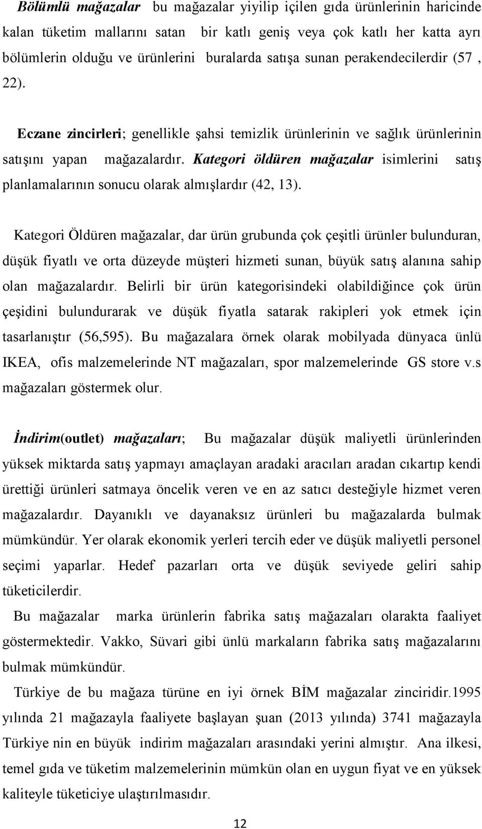 Kategori öldüren mağazalar isimlerini satıģ planlamalarının sonucu olarak almıģlardır (42, 13).