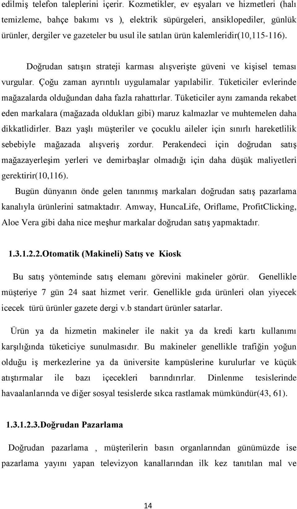 kalemleridir(10,115-116). Doğrudan satıģın strateji karması alıģveriģte güveni ve kiģisel teması vurgular. Çoğu zaman ayrıntılı uygulamalar yapılabilir.