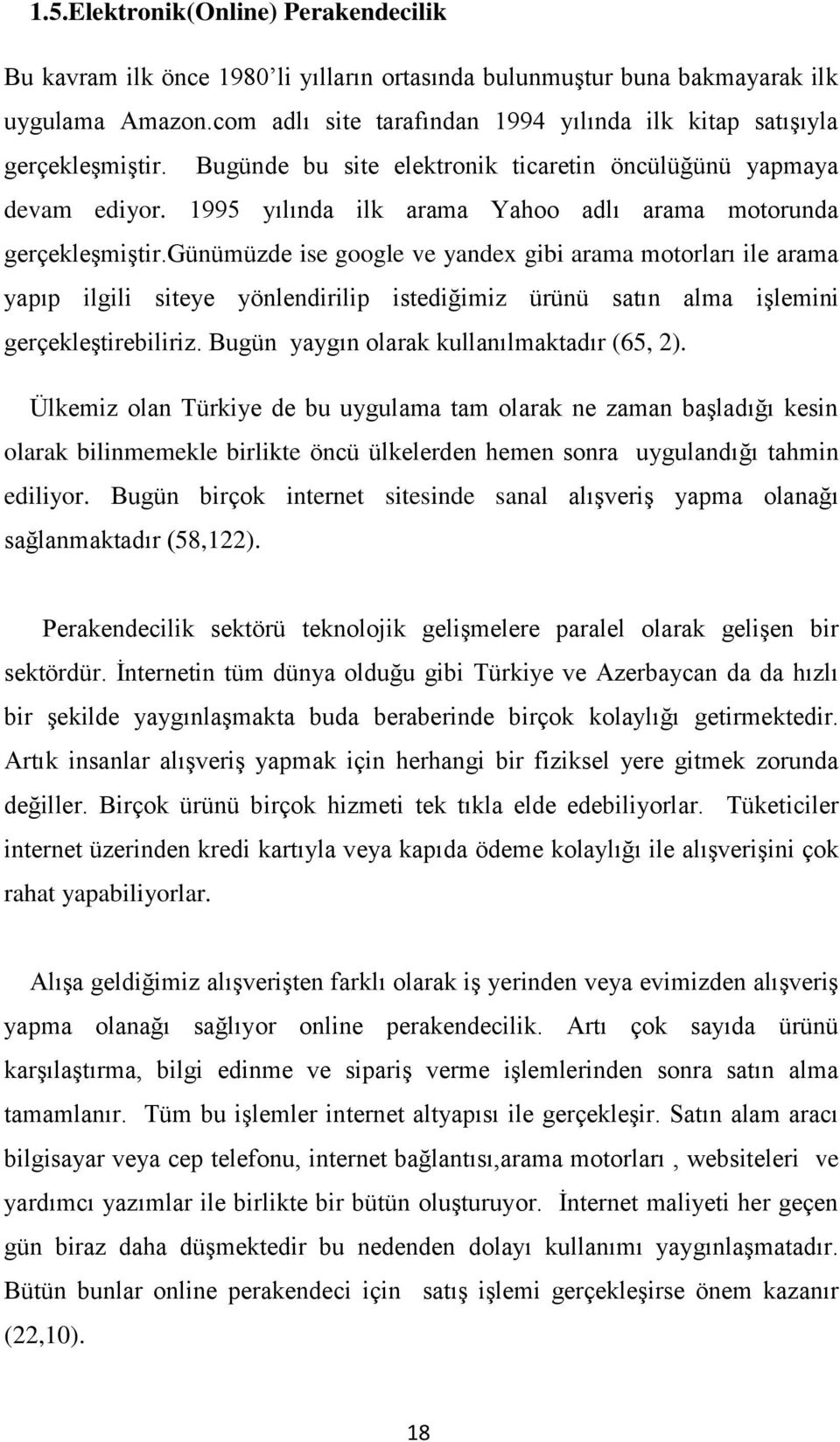 1995 yılında ilk arama Yahoo adlı arama motorunda gerçekleģmiģtir.