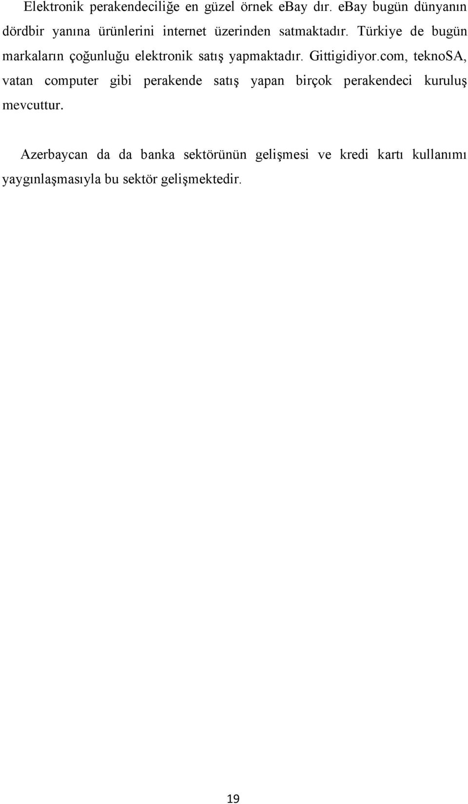 Türkiye de bugün markaların çoğunluğu elektronik satıģ yapmaktadır. Gittigidiyor.