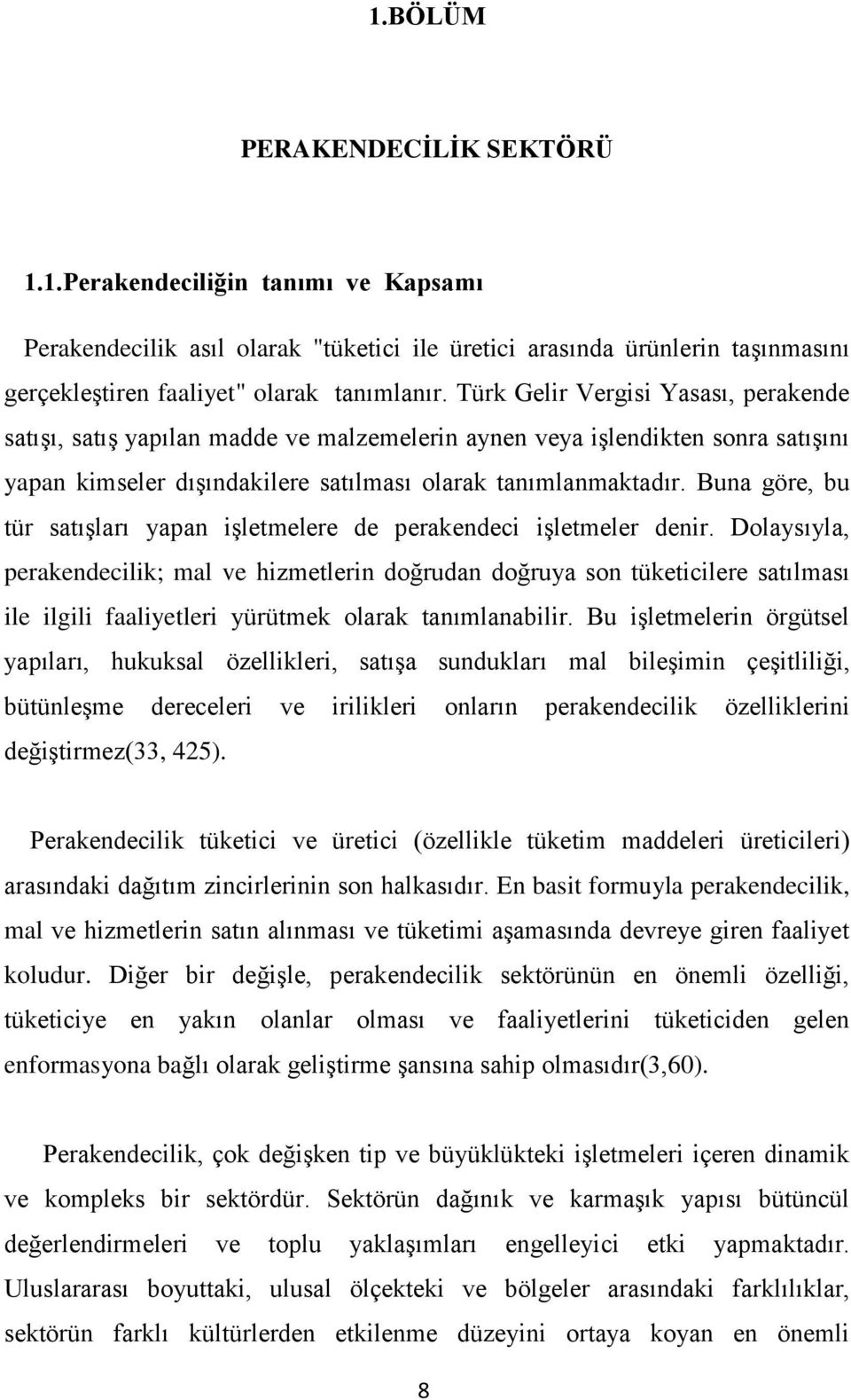 Buna göre, bu tür satıģları yapan iģletmelere de perakendeci iģletmeler denir.