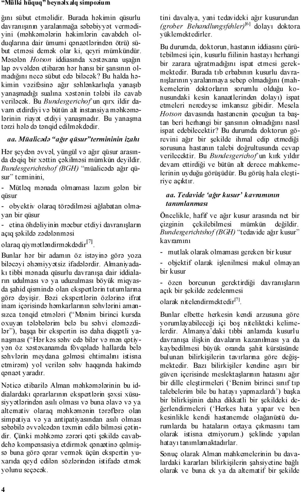 Məsələn Hotson iddiasında xəstəxana uşağın lap əvvəldən etibarən hər hansı bir şansının olmadığını necə sübut edə biləcək?