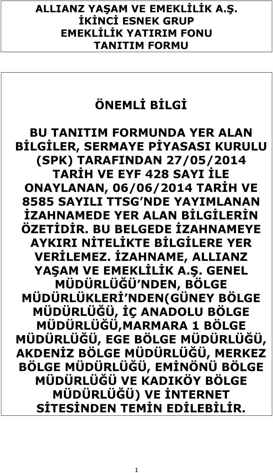 İKİNCİ ESNEK GRUP EMEKLİLİK YATIRIM FONU TANITIM FORMU ÖNEMLİ BİLGİ BU TANITIM FORMUNDA YER ALAN BİLGİLER, SERMAYE PİYASASI KURULU (SPK) TARAFINDAN 27/05/2014 TARİH VE EYF 428