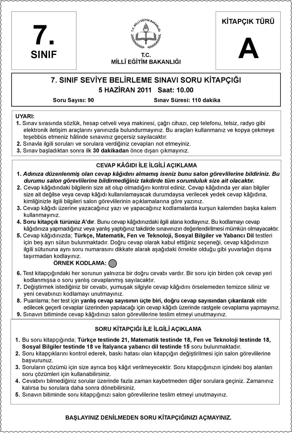 Bu araçları kullanmanız ve kopya çekmeye teşebbüs etmeniz hâlinde sınavınız geçersiz sayılacaktır. 2. Sınavla ilgili soruları ve sorulara verdiğiniz cevapları not etmeyiniz. 3.